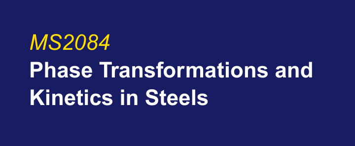 MS2084 Phase Transformations and Kinetics in Steels