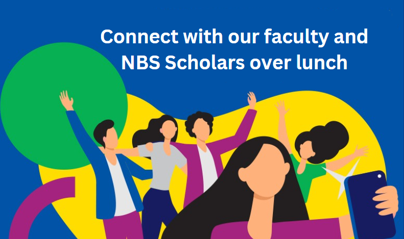 Connect wirth our faculty and nbs scholars over lunch