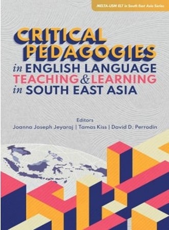 Critical Pedagogies in English Language Teaching and Learning in South East Asia